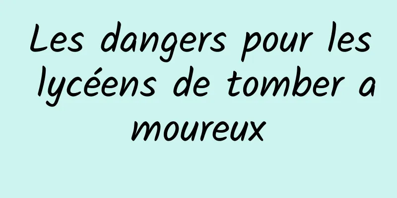 Les dangers pour les lycéens de tomber amoureux