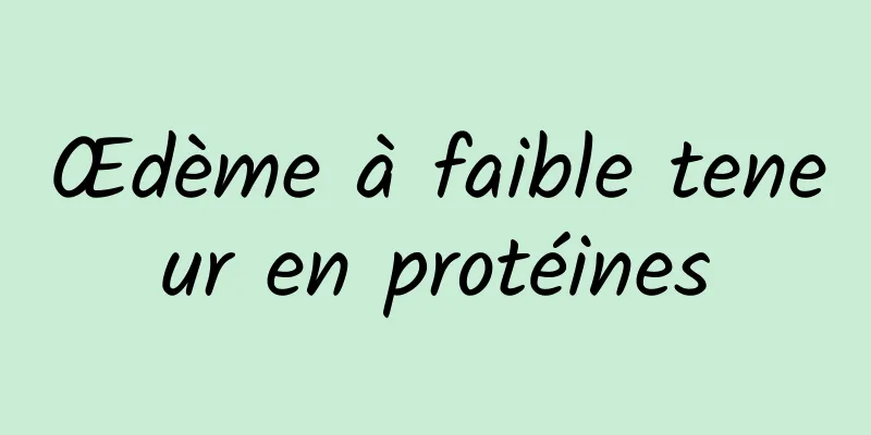 Œdème à faible teneur en protéines