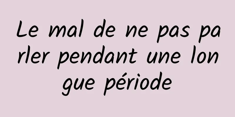 Le mal de ne pas parler pendant une longue période