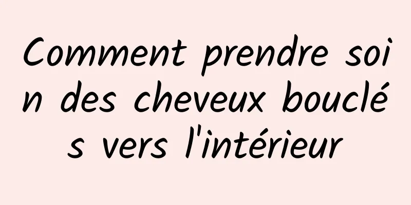 Comment prendre soin des cheveux bouclés vers l'intérieur