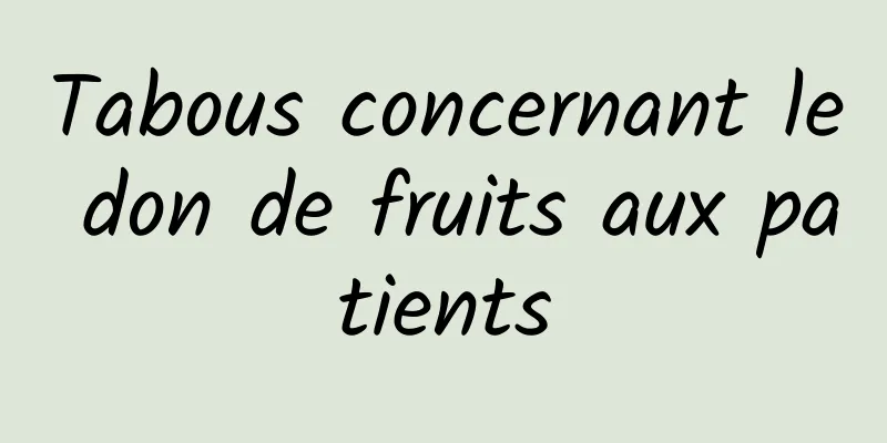 Tabous concernant le don de fruits aux patients