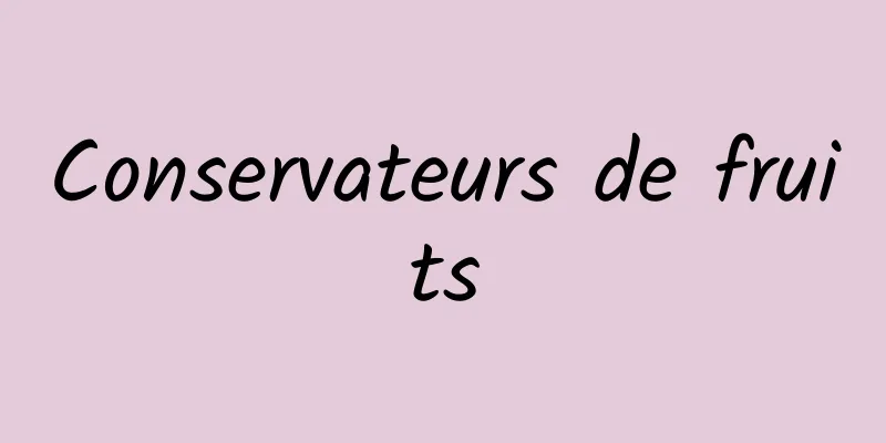 Conservateurs de fruits