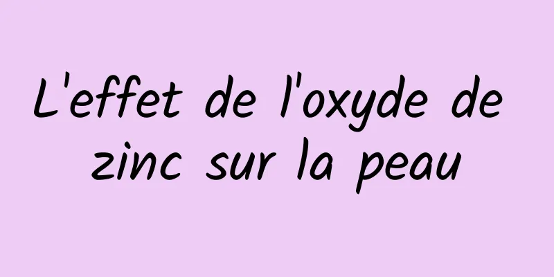 L'effet de l'oxyde de zinc sur la peau