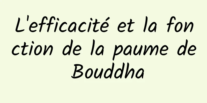 L'efficacité et la fonction de la paume de Bouddha