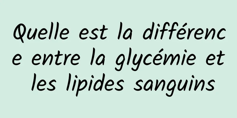 Quelle est la différence entre la glycémie et les lipides sanguins