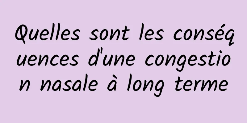 Quelles sont les conséquences d'une congestion nasale à long terme