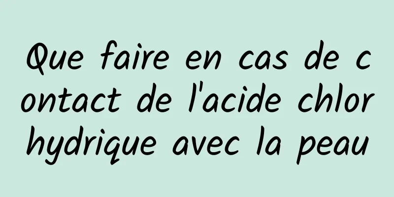 Que faire en cas de contact de l'acide chlorhydrique avec la peau