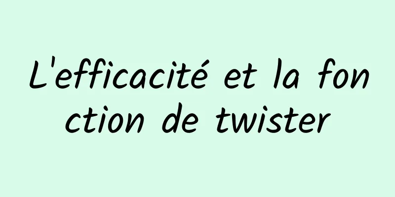 L'efficacité et la fonction de twister