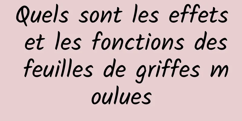 Quels sont les effets et les fonctions des feuilles de griffes moulues