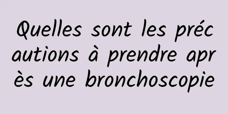 Quelles sont les précautions à prendre après une bronchoscopie