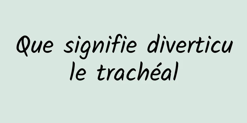 Que signifie diverticule trachéal