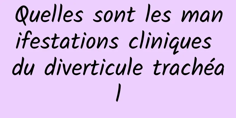 Quelles sont les manifestations cliniques du diverticule trachéal