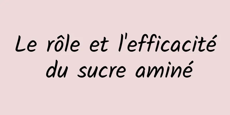 Le rôle et l'efficacité du sucre aminé