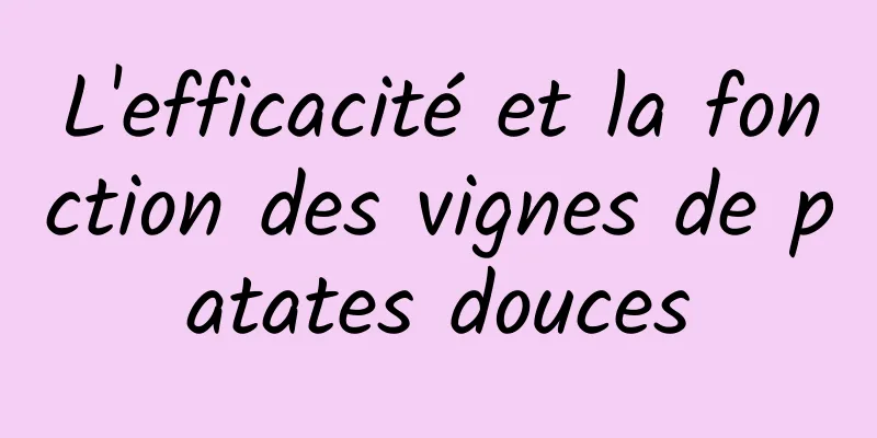 L'efficacité et la fonction des vignes de patates douces