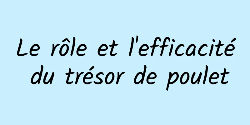 Le rôle et l'efficacité du trésor de poulet