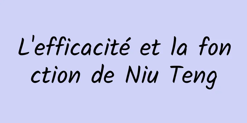 L'efficacité et la fonction de Niu Teng