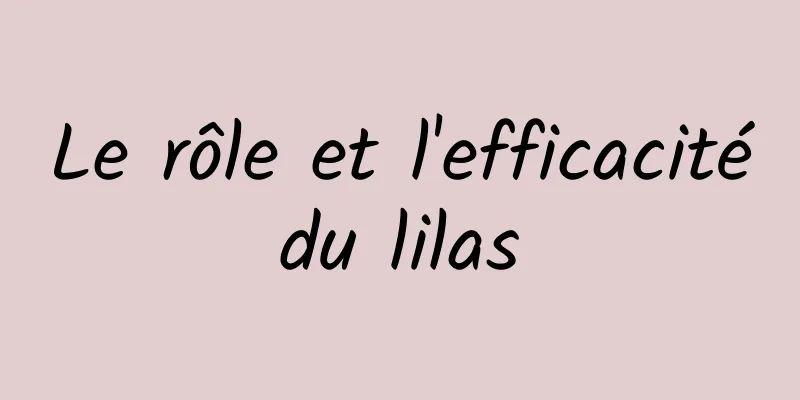 Le rôle et l'efficacité du lilas 