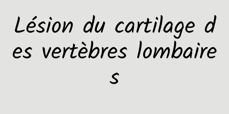 Lésion du cartilage des vertèbres lombaires