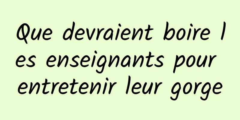 Que devraient boire les enseignants pour entretenir leur gorge