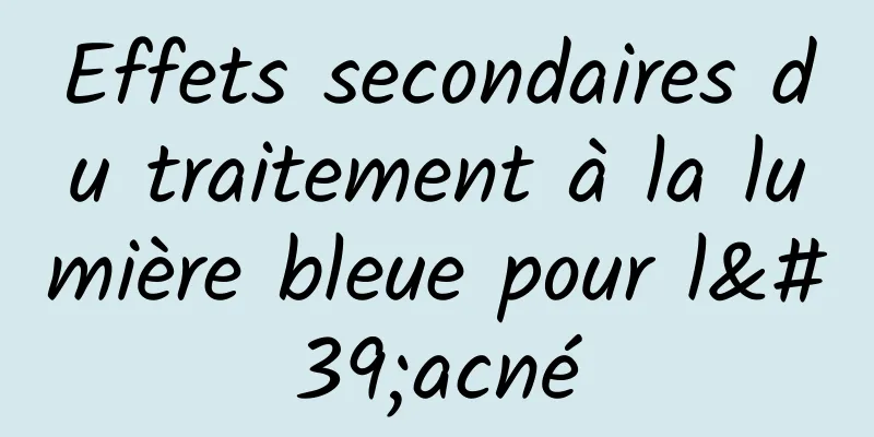 Effets secondaires du traitement à la lumière bleue pour l'acné