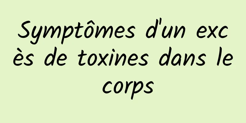 Symptômes d'un excès de toxines dans le corps