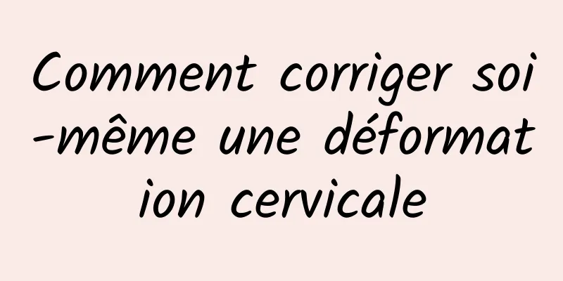 Comment corriger soi-même une déformation cervicale