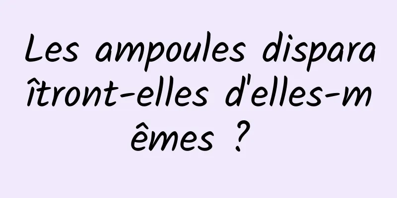 Les ampoules disparaîtront-elles d'elles-mêmes ? 