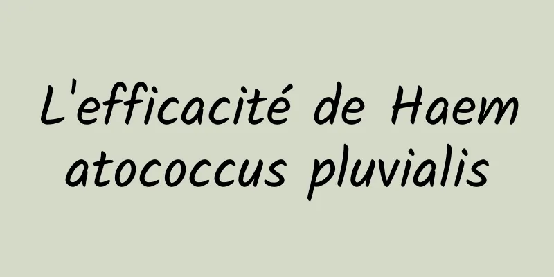 L'efficacité de Haematococcus pluvialis