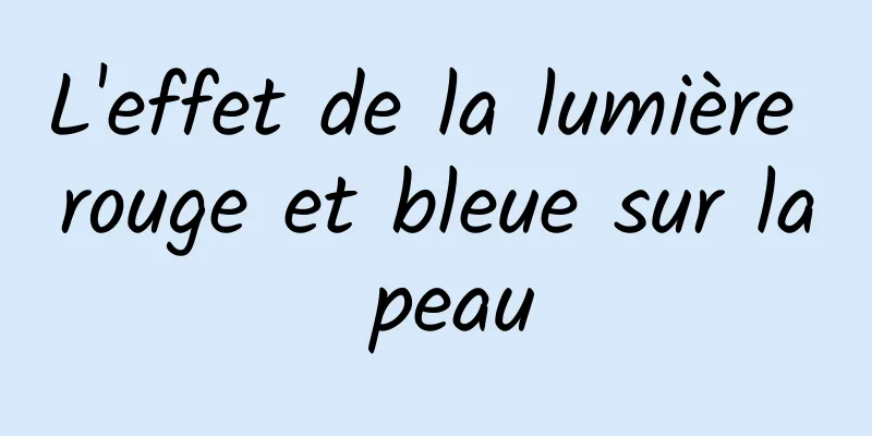 L'effet de la lumière rouge et bleue sur la peau