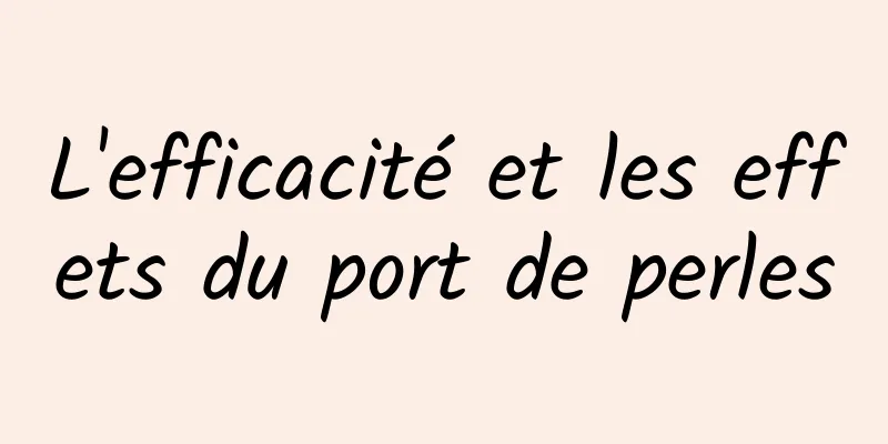 L'efficacité et les effets du port de perles