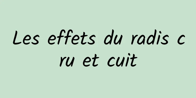 Les effets du radis cru et cuit