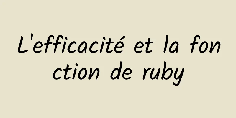 L'efficacité et la fonction de ruby