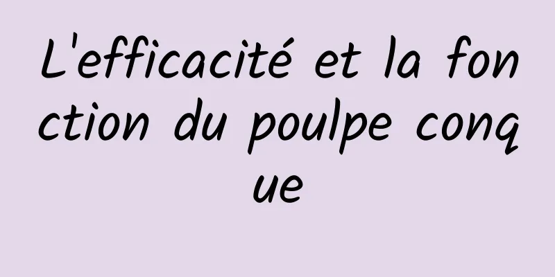 L'efficacité et la fonction du poulpe conque