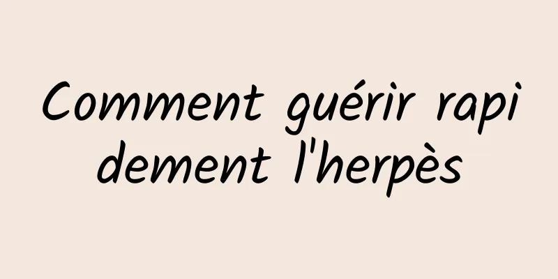 Comment guérir rapidement l'herpès