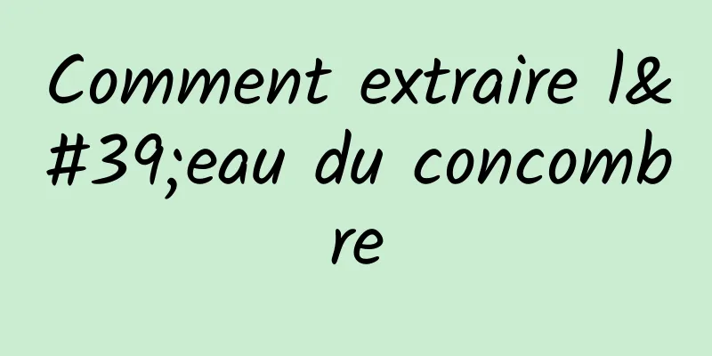 Comment extraire l'eau du concombre