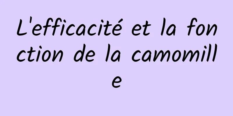 ​L'efficacité et la fonction de la camomille