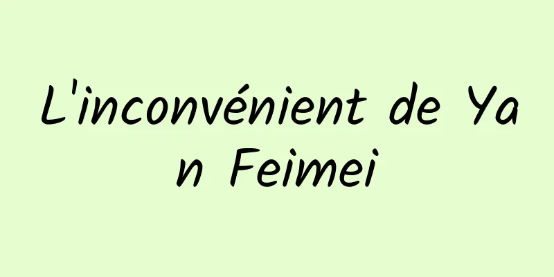 L'inconvénient de Yan Feimei