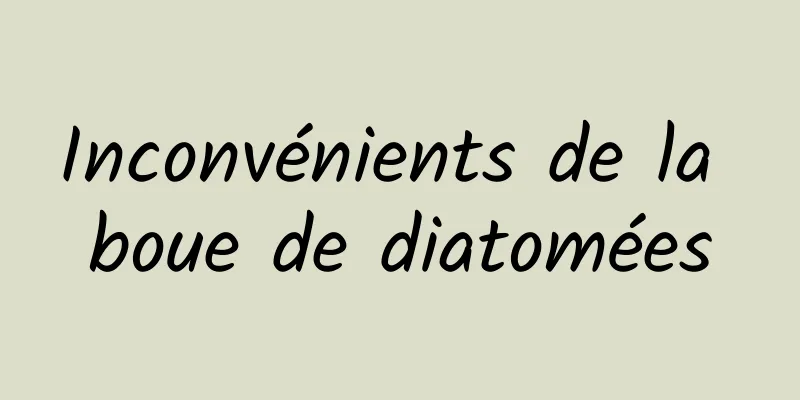 Inconvénients de la boue de diatomées