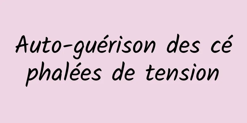 Auto-guérison des céphalées de tension