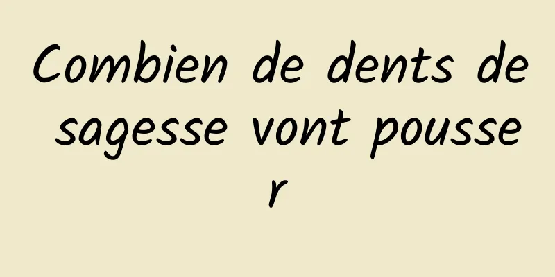 Combien de dents de sagesse vont pousser