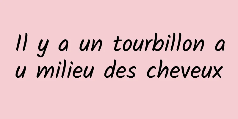 Il y a un tourbillon au milieu des cheveux