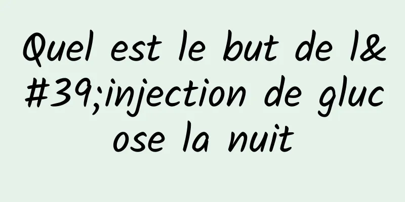 Quel est le but de l'injection de glucose la nuit