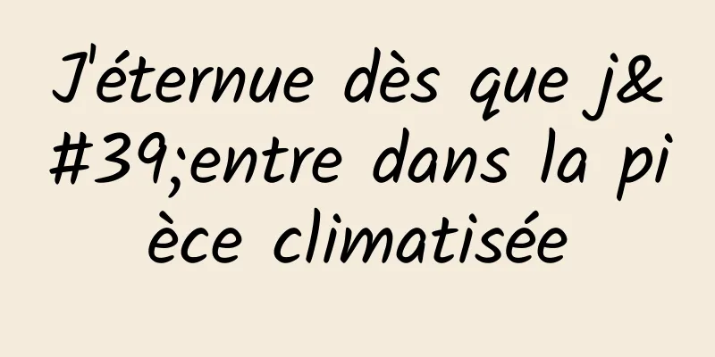 J'éternue dès que j'entre dans la pièce climatisée