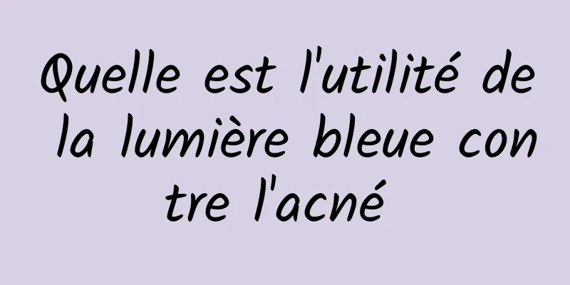 Quelle est l'utilité de la lumière bleue contre l'acné 