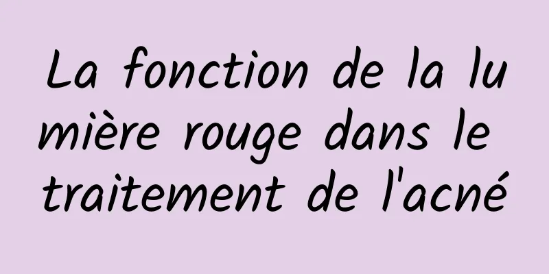 La fonction de la lumière rouge dans le traitement de l'acné