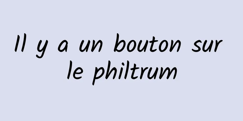 Il y a un bouton sur le philtrum