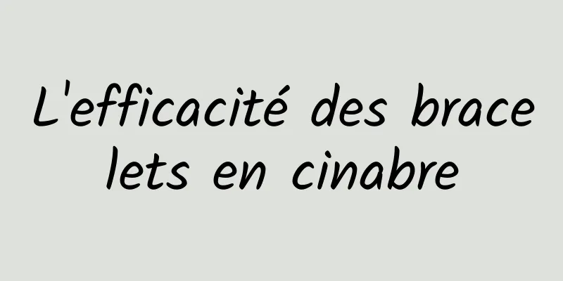 L'efficacité des bracelets en cinabre