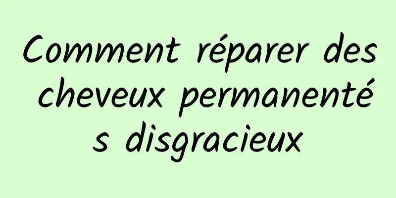 Comment réparer des cheveux permanentés disgracieux