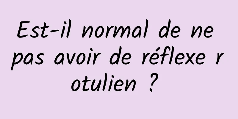 Est-il normal de ne pas avoir de réflexe rotulien ? 