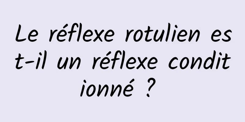 Le réflexe rotulien est-il un réflexe conditionné ? 